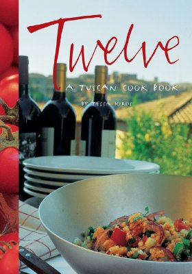 Twelve: A Tuscan Cook Book - Kiros, Tessa, and Chatzikonstantis, Manos (Photographer)