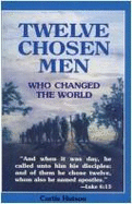 Twelve Chosen Men Who Changed the World - Hutson, Curtis, Dr.