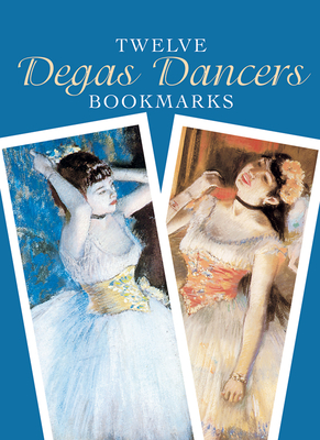 Twelve Degas Dancers Bookmarks - Degas, Edgar, and Grafton, Carol Belanger (Editor)