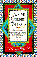 Twelve Golden Threads: Lessons for Successful Living from Grama's Quilt