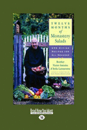 Twelve Months of Monastery Salads: 200 Divine Recipes for All Seasons: Easyread Large Edition