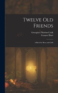 Twelve Old Friends: A Book for Boys and Girls