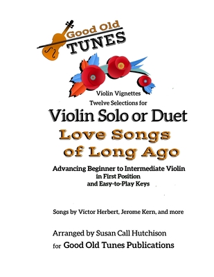 Twelve Selections for Violin Solo or Duet; Love Songs of Long Ago: Advancing Beginning to Intermediate Violin, in First Position and Easy-to-Play Keys - Hutchison, Susan Call