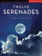 Twelve Serenades: Original Piano Solos That Journey Through the Twelve Key Centers on the Piano by Phillip Keveren