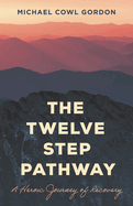Twelve Step Pathway: A Heroic Journey of Recovery