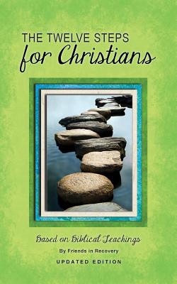 Twelve Steps for Christians: Based on Biblical Teachings - Friends in Recovery, and Rpi