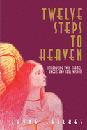 Twelve Steps to Heaven: Introducing: Twin Flames, Angels and Soul Wisdom