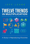 Twelve Trends in Multiplication: A Study in Reproducing Churches