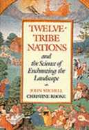 Twelve-tribe Nations: And the Science of Enchanting the Landscape - Michell, John, and Rhone, Christine, and Mitchell, John