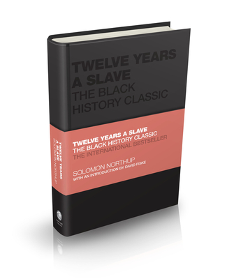 Twelve Years a Slave: The Black History Classic - Northup, Solomon, and Butler-Bowdon, Tom (Series edited by), and Fiske, David (Introduction by)