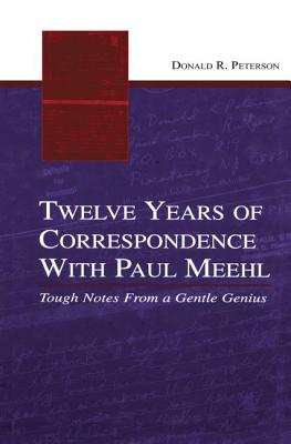 Twelve Years of Correspondence With Paul Meehl: Tough Notes From a Gentle Genius - Peterson, Donald R, Dr.