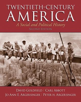 Twentieth-Century America - Goldfield, David, and Abbott, Carl, and Argersinger, Jo Ann