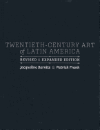 Twentieth-Century Art of Latin America: Revised and Expanded Edition