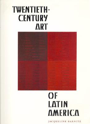 Twentieth-Century Art of Latin America - Barnitz, Jacqueline