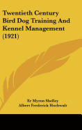 Twentieth Century Bird Dog Training And Kennel Management (1921)