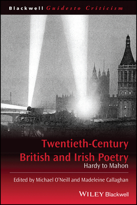 Twentieth-Century British and Irish Poetry: Hardy to Mahon - O'Neill, Michael (Editor), and Callaghan, Madeleine (Editor)