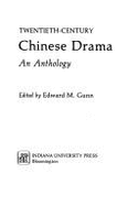 Twentieth-Century Chinese Drama: An Anthology - Gunn, Edward M (Photographer)