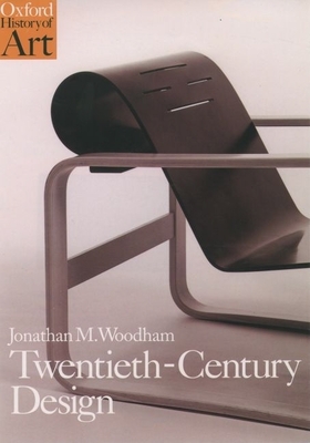 Twentieth Century Design - Woodham, Jonathan M