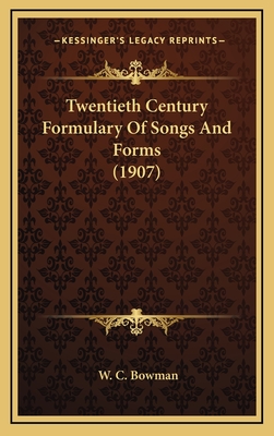Twentieth Century Formulary of Songs and Forms (1907) - Bowman, W C