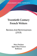 Twentieth Century French Writers: Reviews And Reminiscences (1919)