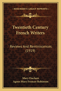 Twentieth Century French Writers: Reviews And Reminiscences (1919)