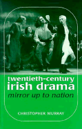 Twentieth Century Irish Drama: Mirror Up to Nation
