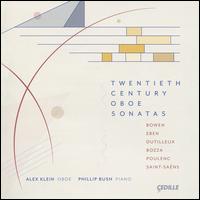 Twentieth Century Oboe Sonatas: Bowen, Eben, Dutilleux, Bozza, Poulenc, Saint-Sans - Alex Klein (oboe); Phillip Bush (piano)