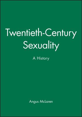 Twentieth-Century Sexuality: A History - McLaren, Angus