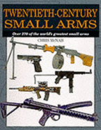 Twentieth-century Small Arms: Over 270 of the World's Greatest Small Arms