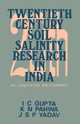 Twentieth Century Soil Salinity Research in India: An Annotated Bibliography, 1901-1983 - Gupta, I. C., and et al.