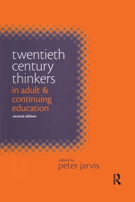 Twentieth Century Thinkers in Adult and Continuing Education - Peter, Jarvis (Editor)