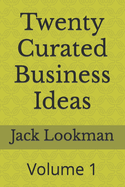 Twenty Curated Business Ideas: Volume 1