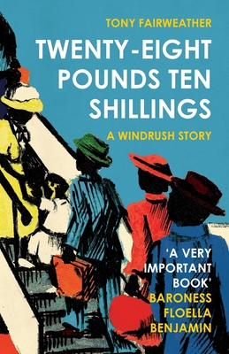 Twenty-Eight Pounds Ten Shillings: A Windrush Story - Fairweather, Tony, and Vernon, Patrick (Introduction by)