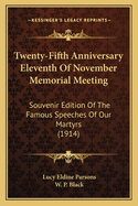 Twenty-Fifth Anniversary Eleventh of November Memorial Meeting: Souvenir Edition of the Famous Speeches of Our Martyrs (1914)