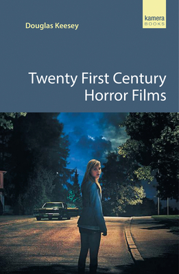 Twenty First Century Horror Films - Keesey, Douglas