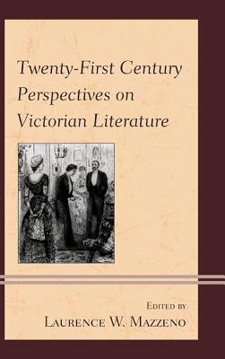 Twenty-First Century Perspectives on Victorian Literature - Mazzeno, Laurence W (Editor)