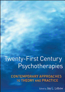 Twenty-First Century Psychotherapies: Contemporary Approaches to Theory and Practice - LeBow, Jay L L