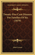 Twenty-Five Cent Dinners for Families of Six (1879)