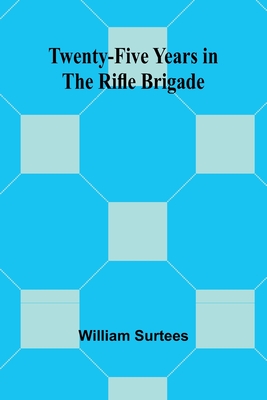 Twenty-Five Years in the Rifle Brigade - Surtees, William