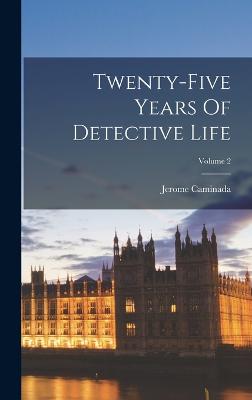 Twenty-five Years Of Detective Life; Volume 2 - Caminada, Jerome