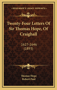 Twenty-Four Letters of Sir Thomas Hope, of Craighall: 1627-1646 (1893)