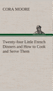 Twenty-four Little French Dinners and How to Cook and Serve Them