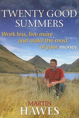 Twenty Good Summers: Work Less, Live More and Make the Most of Your Money - Hawes, Martin