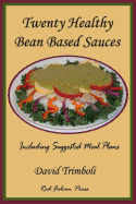 Twenty Healthy Bean Based Sauces: Including Suggested Meal Plans