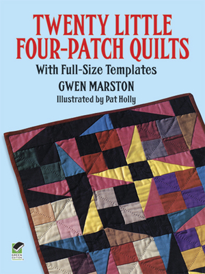Twenty Little Four-Patch Quilts: With Full-Size Templates - Marston, Gwen