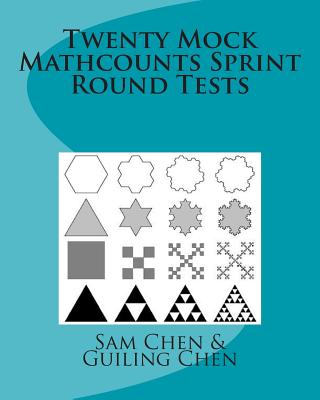 Twenty Mock Mathcounts Sprint Round Tests - Chen, Guiling P, and Chen, Sam