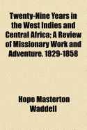 Twenty-Nine Years in the West Indies and Central Africa: A Review of Missionary Work and Adventure. 1829-1858