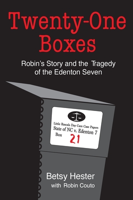 Twenty-One Boxes: Robin's Story and the Tragedy of the Edenton Seven - Hester, Betsy, and Couto, Robin