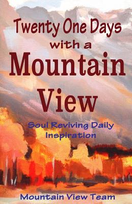 Twenty One Days with a Mountain View: Soul Reviving Inspiration - McDowell, Marleen, and Cathcart, Sandy, and Johnson, Lee Ann