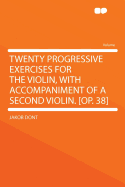 Twenty Progressive Exercises for the Violin, with Accompaniment of a Second Violin. [Op. 38]